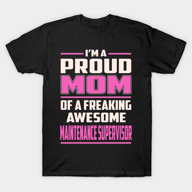 Proud MOM Maintenance Supervisor T-Shirt by TeeBi